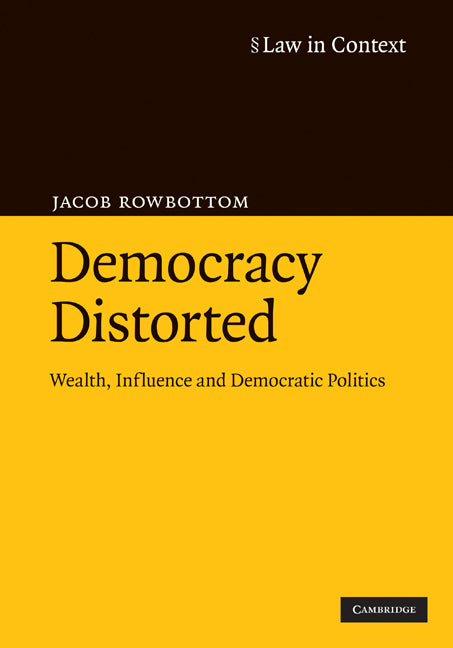 Democracy Distorted; Wealth, Influence and Democratic Politics (Hardback) 9780521876650