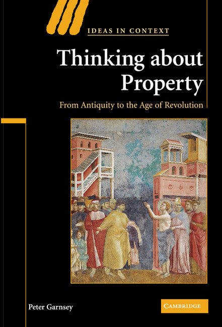 Thinking about Property; From Antiquity to the Age of Revolution (Hardback) 9780521876773