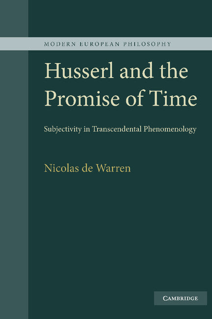 Husserl and the Promise of Time; Subjectivity in Transcendental Phenomenology (Hardback) 9780521876797