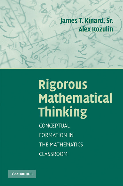 Rigorous Mathematical Thinking; Conceptual Formation in the Mathematics Classroom (Hardback) 9780521876858