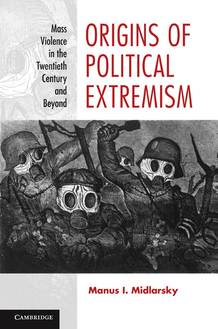 Origins of Political Extremism; Mass Violence in the Twentieth Century and Beyond (Hardback) 9780521877084