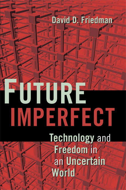 Future Imperfect; Technology and Freedom in an Uncertain World (Hardback) 9780521877329