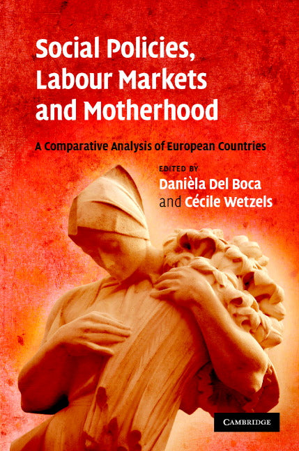 Social Policies, Labour Markets and Motherhood; A Comparative Analysis of European Countries (Hardback) 9780521877411