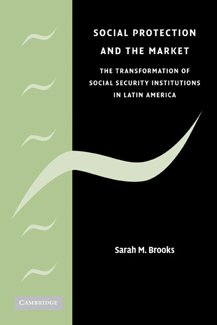 Social Protection and the Market in Latin America; The Transformation of Social Security Institutions (Hardback) 9780521877671