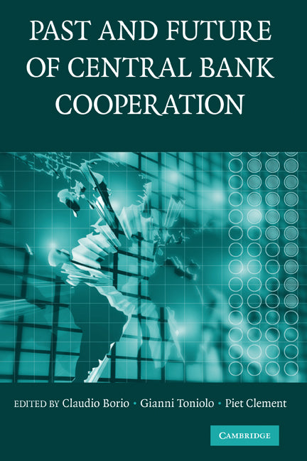 The Past and Future of Central Bank Cooperation (Hardback) 9780521877794