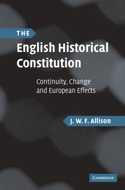 The English Historical Constitution; Continuity, Change and European Effects (Hardback) 9780521878142