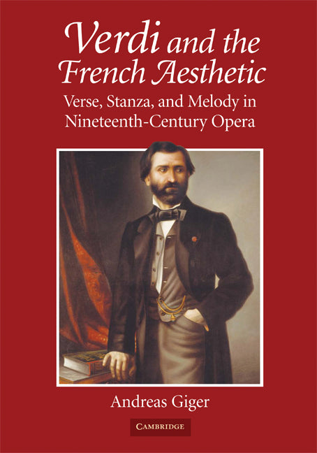 Verdi and the French Aesthetic; Verse, Stanza, and Melody in Nineteenth-Century Opera (Hardback) 9780521878432