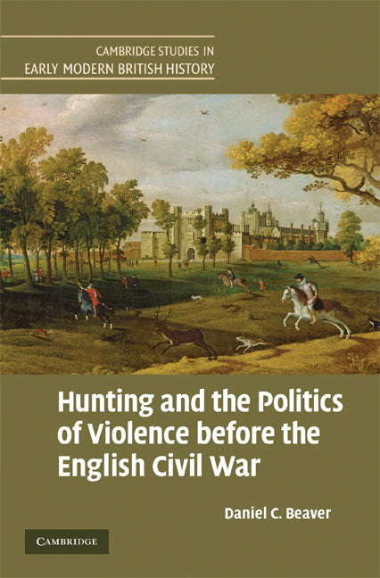 Hunting and the Politics of Violence before the English Civil War (Hardback) 9780521878531