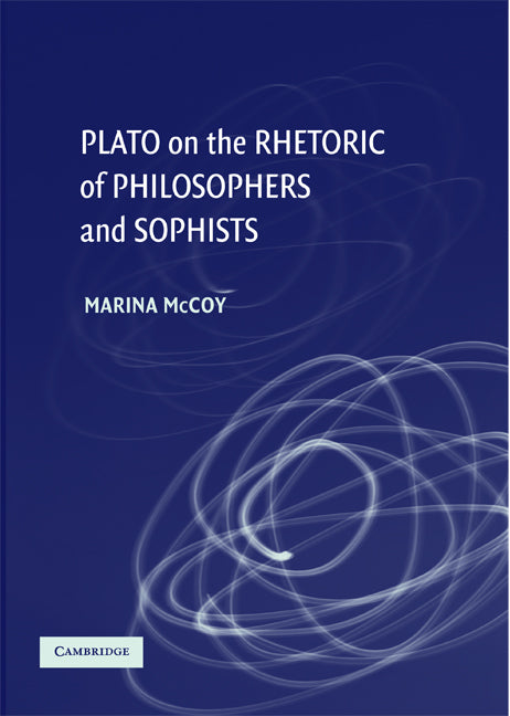 Plato on the Rhetoric of Philosophers and Sophists (Hardback) 9780521878630