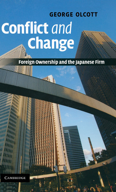 Conflict and Change; Foreign Ownership and the Japanese Firm (Hardback) 9780521878708