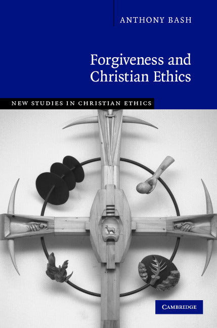 Forgiveness and Christian Ethics (Hardback) 9780521878807