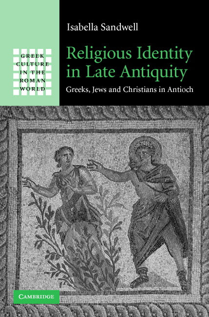 Religious Identity in Late Antiquity; Greeks, Jews and Christians in Antioch (Hardback) 9780521879156