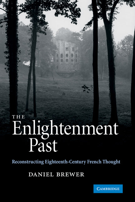 The Enlightenment Past; Reconstructing Eighteenth-Century French Thought (Hardback) 9780521879446