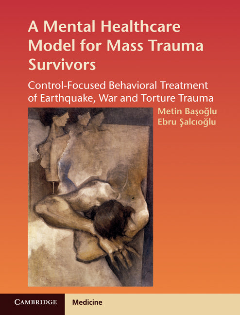 A Mental Healthcare Model for Mass Trauma Survivors; Control-Focused Behavioral Treatment of Earthquake, War and Torture Trauma (Hardback) 9780521880008