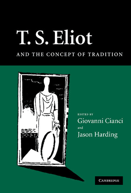 T. S. Eliot and the Concept of Tradition (Hardback) 9780521880022