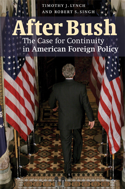 After Bush; The Case for Continuity in American Foreign Policy (Hardback) 9780521880046