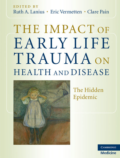 The Impact of Early Life Trauma on Health and Disease; The Hidden Epidemic (Hardback) 9780521880268