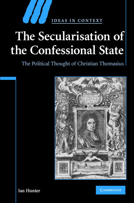 The Secularisation of the Confessional State; The Political Thought of Christian Thomasius (Hardback) 9780521880558