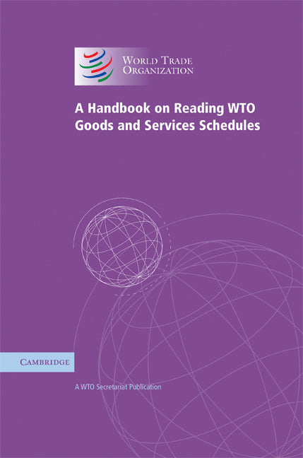 A Handbook on Reading WTO Goods and Services Schedules (Hardback) 9780521880596