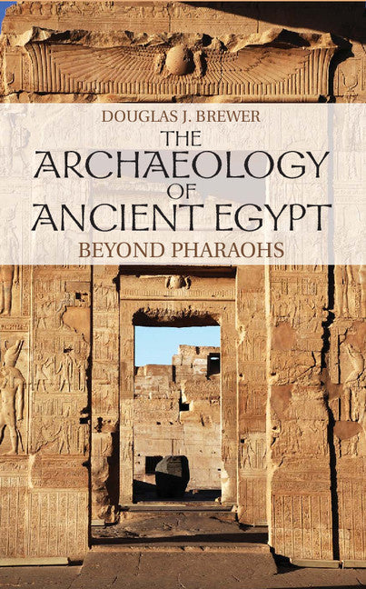 The Archaeology of Ancient Egypt; Beyond Pharaohs (Hardback) 9780521880916