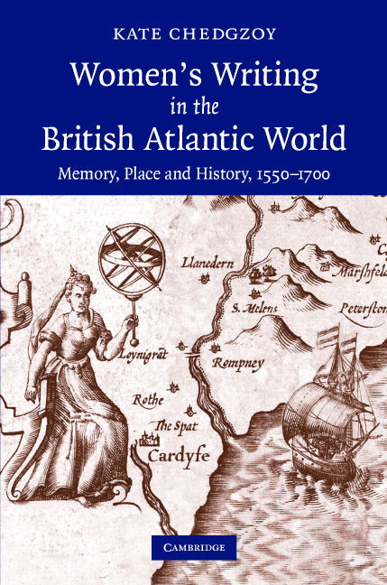 Women's Writing in the British Atlantic World; Memory, Place and History, 1550–1700 (Hardback) 9780521880985