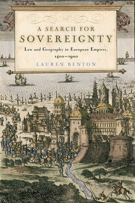 A Search for Sovereignty; Law and Geography in European Empires, 1400–1900 (Hardback) 9780521881050