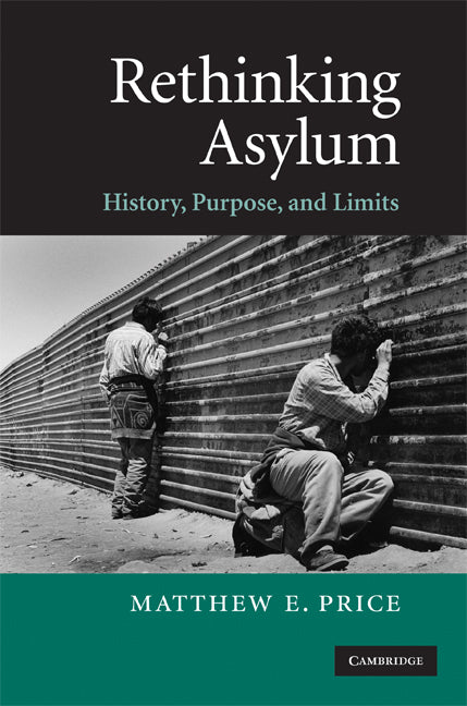 Rethinking Asylum; History, Purpose, and Limits (Hardback) 9780521881166