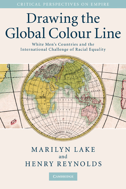 Drawing the Global Colour Line; White Men's Countries and the International Challenge of Racial Equality (Hardback) 9780521881180