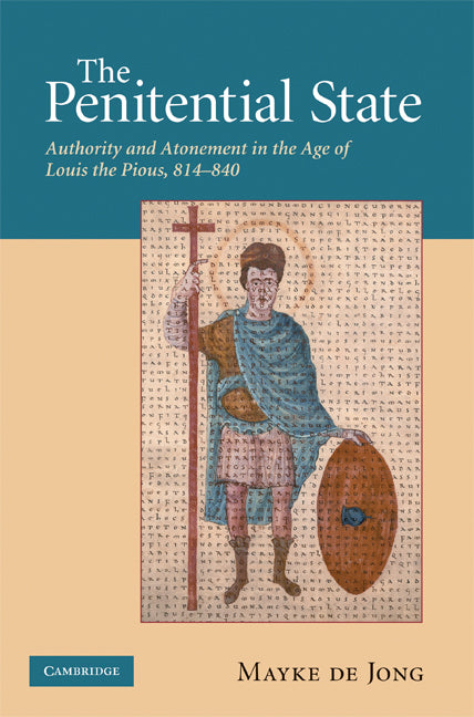 The Penitential State; Authority and Atonement in the Age of Louis the Pious, 814–840 (Hardback) 9780521881524