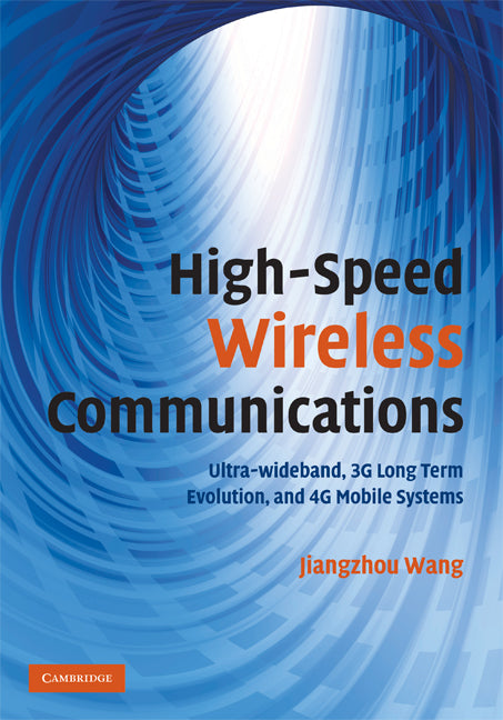 High-Speed Wireless Communications; Ultra-wideband, 3G Long Term Evolution, and 4G Mobile Systems (Hardback) 9780521881531