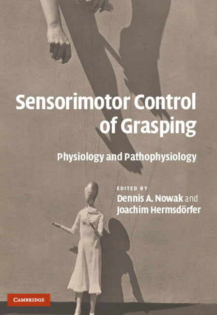 Sensorimotor Control of Grasping; Physiology and Pathophysiology (Hardback) 9780521881579