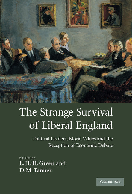The Strange Survival of Liberal England; Political Leaders, Moral Values and the Reception of Economic Debate (Hardback) 9780521881678