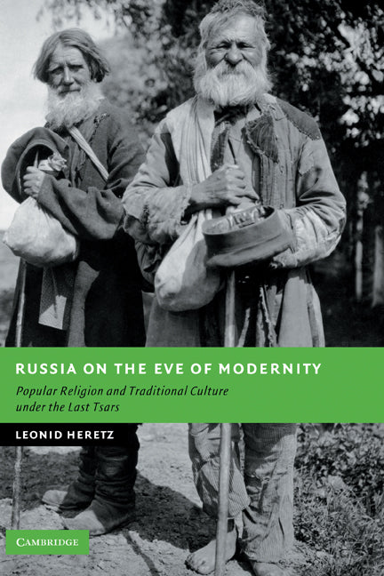 Russia on the Eve of Modernity; Popular Religion and Traditional Culture under the Last Tsars (Hardback) 9780521881777