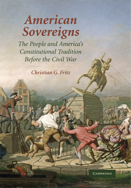 American Sovereigns; The People and America's Constitutional Tradition Before the Civil War (Hardback) 9780521881883