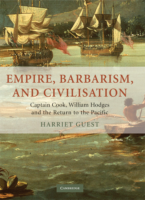 Empire, Barbarism, and Civilisation; Captain Cook, William Hodges and the Return to the Pacific (Hardback) 9780521881944