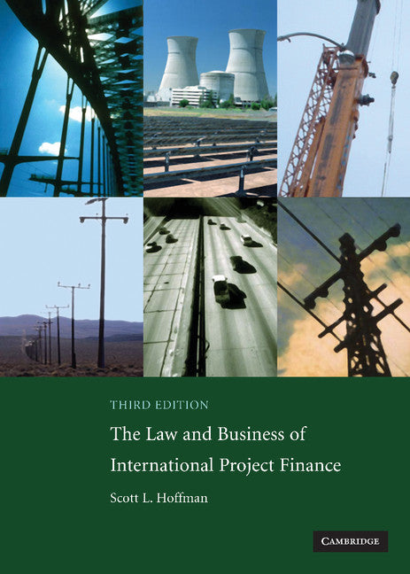 The Law and Business of International Project Finance; A Resource for Governments, Sponsors, Lawyers, and Project Participants (Hardback) 9780521882200