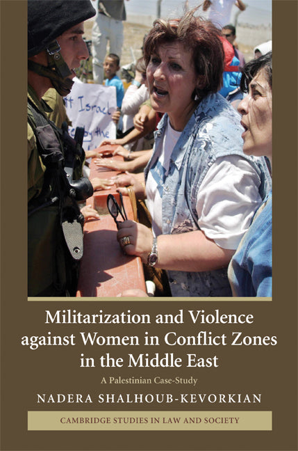 Militarization and Violence against Women in Conflict Zones in the Middle East; A Palestinian Case-Study (Hardback) 9780521882224