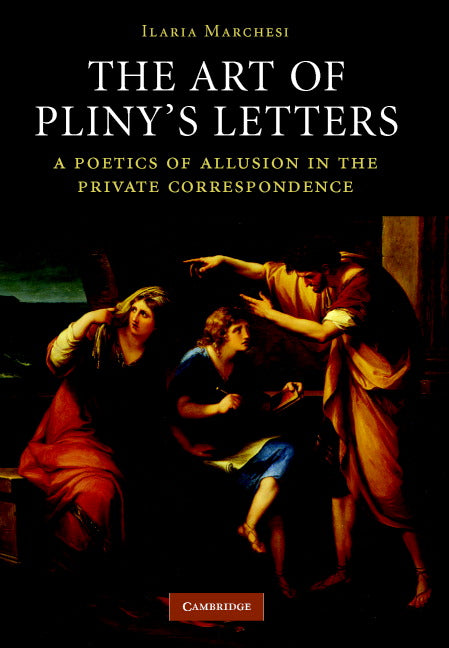 The Art of Pliny's Letters; A Poetics of Allusion in the Private Correspondence (Hardback) 9780521882279