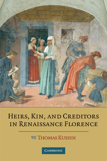 Heirs, Kin, and Creditors in Renaissance Florence (Hardback) 9780521882347