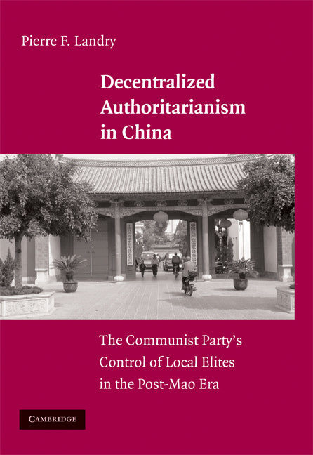 Decentralized Authoritarianism in China; The Communist Party's Control of Local Elites in the Post-Mao Era (Hardback) 9780521882354