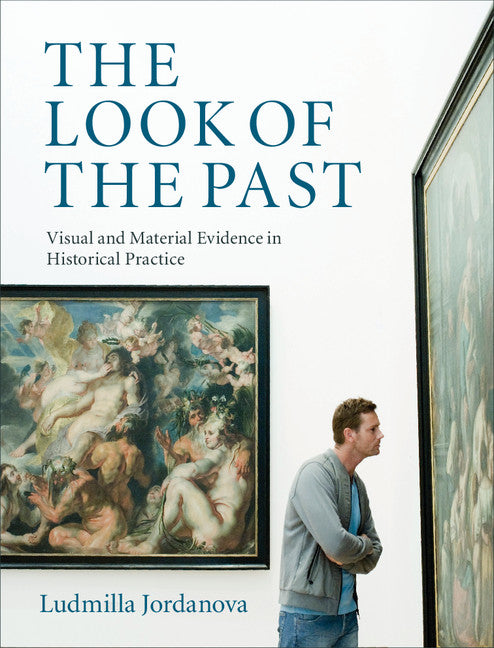 The Look of the Past; Visual and Material Evidence in Historical Practice (Hardback) 9780521882422