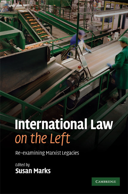 International Law on the Left; Re-examining Marxist Legacies (Hardback) 9780521882552