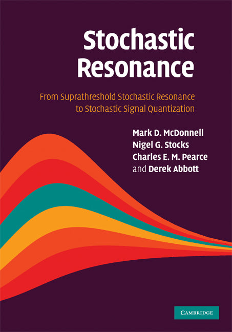 Stochastic Resonance; From Suprathreshold Stochastic Resonance to Stochastic Signal Quantization (Hardback) 9780521882620