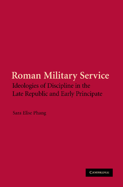 Roman Military Service; Ideologies of Discipline in the Late Republic and Early Principate (Hardback) 9780521882699