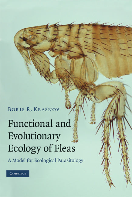 Functional and Evolutionary Ecology of Fleas; A Model for Ecological Parasitology (Hardback) 9780521882774