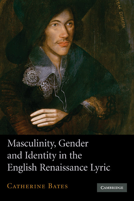 Masculinity, Gender and Identity in the English Renaissance Lyric (Hardback) 9780521882873