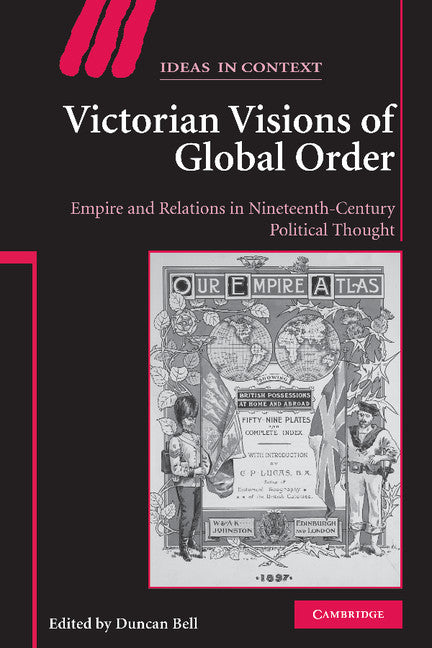 Victorian Visions of Global Order; Empire and International Relations in Nineteenth-Century Political Thought (Hardback) 9780521882927