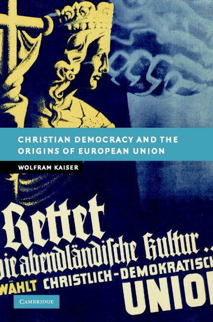 Christian Democracy and the Origins of European Union (Hardback) 9780521883108