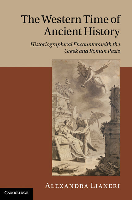 The Western Time of Ancient History; Historiographical Encounters with the Greek and Roman Pasts (Hardback) 9780521883139