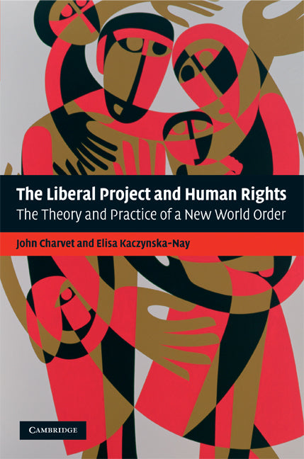 The Liberal Project and Human Rights; The Theory and Practice of a New World Order (Hardback) 9780521883146